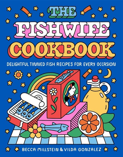 The Fishwife Cookbook: Delightful Canned Fish Recipes for Every Occasion