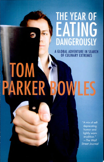 The Year of Eating Dangerously: A Global Adventure in Search of Culinary Extremes