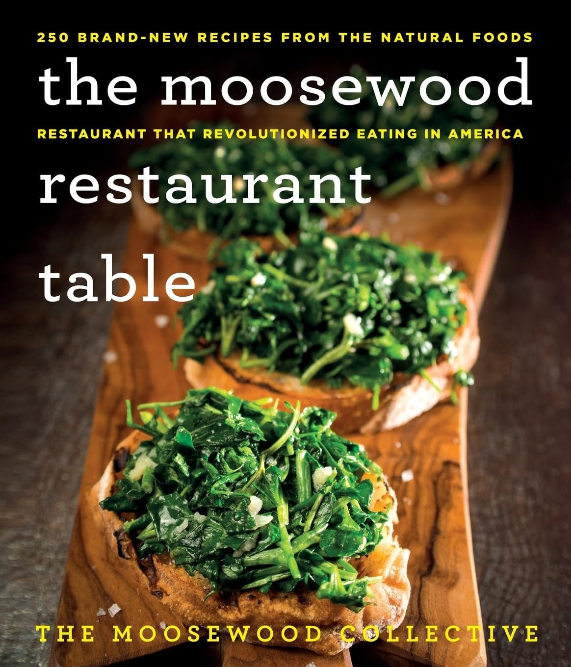 The Moosewood Restaurant Table: 250 Brand-New Recipes from the Natural Foods Restaurant That Revolutionized Eating in America