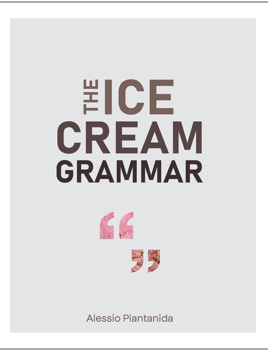The Ice Cream Grammar: The Complete Guide to Gelato and Ice Cream Making