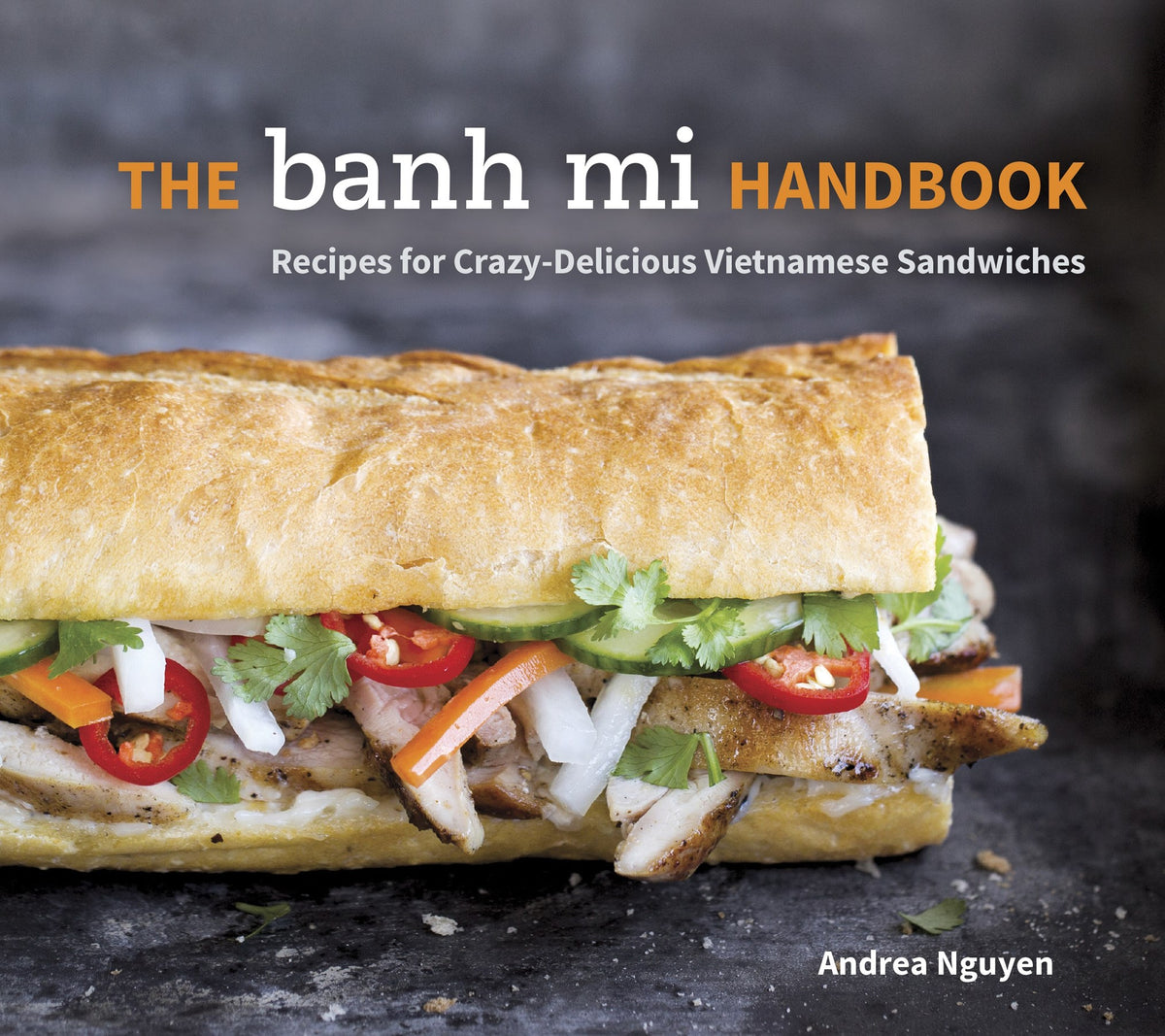 The Banh Mi Handbook Recipes for Crazy-Delicious Vietnamese Sandwiches