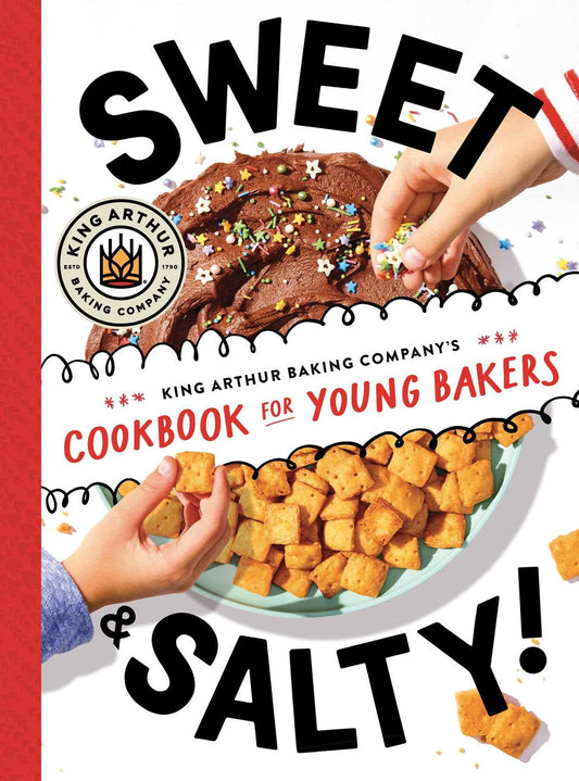 Sweet & Salty! King Arthur Baking Company's Cookbook for Young Bakers
