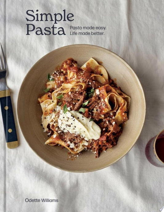 Simple Pasta: Pasta Made Easy. Life Made Better